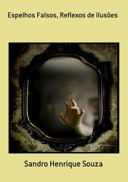 Espelhos Falsos, Reflexos De Ilusões (eBook, PDF) Espelhos Falsos, Reflexos De Ilusões (eBook, PDF)