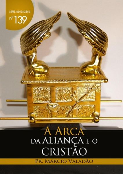 A Arca Da Aliança E O Cristão (eBook, PDF) A Arca Da Aliança E O Cristão (eBook, PDF)