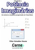 Calculando A Potência De Unidades Imaginárias De Números Complexos Programado Em Visual Basic (eBook, PDF) Calculando A Potência De Unidades Imaginárias De Números Complexos Programado Em Visual Basic (eBook, PDF)