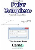 Obtendo A Forma Polar De Um Número Complexo Programado Em Visual Basic (eBook, PDF)