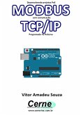 Desenvolvendo Projetos Poe Modbus Com Comunicação Tcp/ip Programado No Arduino (eBook, PDF)