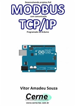 Desenvolvendo Projetos Poe Modbus Com Comunicação Tcp/ip Programado No Arduino (eBook, PDF) - Souza, Vitor Amadeu