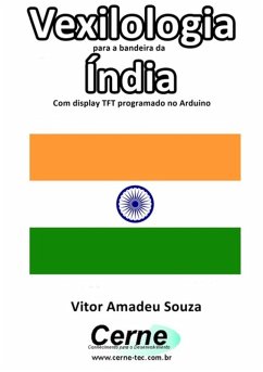 Cover Vexilologia Para A Bandeira Da Índia Com Display Tft Programado No Arduino (eBook, PDF)