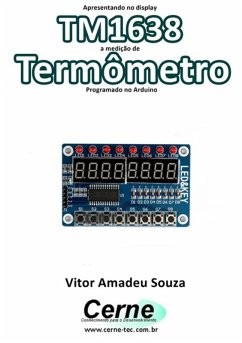 Apresentando No Display Tm1638 A Medição De Termômetro Programado No Arduino (eBook, PDF) - Souza, Vitor Amadeu