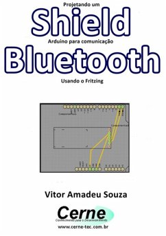Projetando Um Shield Arduino Para Comunicação Bluetooth Usando O Fritzing (eBook, PDF) - Souza, Vitor Amadeu