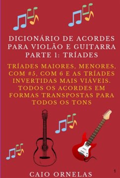 Dicionário De Acordes Para Violão E Guitarra - Parte 1: Tríades (eBook, PDF) - Ornelas, Caio