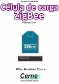 Enviando A Medição De Célula De Carga Por Zigbee Programado No Pic (eBook, PDF)