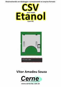 Desenvolvendo Um Datalogger E Armazenando No Arquivo Formato Csv Para Medir Etanol Com Pic (eBook, PDF) - Souza, Vitor Amadeu