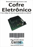 Desenvolvendo Um Acesso A Um Cofre Eletrônico Com Código De Barras Programado No Mikroc (eBook, PDF)