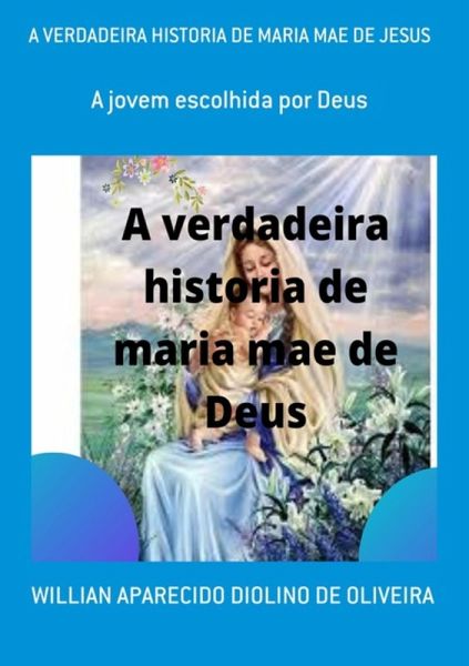 A Verdadeira Historia De Maria Mae De Jesus (eBook, PDF) A Verdadeira Historia De Maria Mae De Jesus (eBook, PDF)