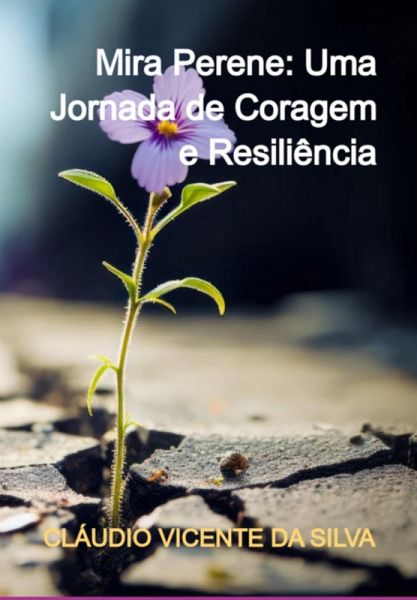 Mira Perene: Uma Jornada De Coragem E Resiliência (eBook, PDF)