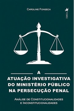 A Atuação Investigativa do Ministério Público na Persecução Penal (eBook, ePUB) - Fonseca, Caroline