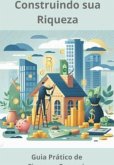 Construindo Sua Riqueza (eBook, PDF)