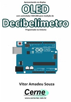 Cover Apresentando No Display Oled Com Controlador Ssd1306 Para Medição De Decibelímetro Programado No Arduino (eBook, PDF)
