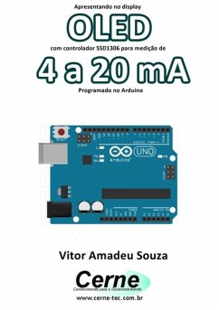 Apresentando No Display Oled Com Controlador Ssd1306 Para Medição De 4 A 20 Ma Programado No Arduino (eBook, PDF) - Souza, Vitor Amadeu