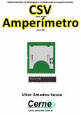 Desenvolvendo Um Datalogger E Armazenando No Arquivo Formato Csv Para Medir Amperímetro Com Pic (eBook, PDF)
