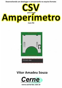 Cover Desenvolvendo Um Datalogger E Armazenando No Arquivo Formato Csv Para Medir Amperímetro Com Pic (eBook, PDF)