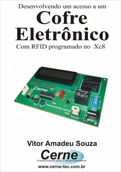 Desenvolvendo Um Acesso A Um Cofre Eletrônico Com Rfid Programado No Xc8 (eBook, PDF) - Souza, Vitor Amadeu