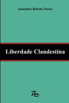 Liberdade Clandestina (eBook, PDF) - Neres, Josselmo Batista