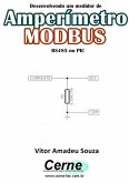 Desenvolvendo Um Medidor De Amperímetro Modbus Rs485 No Pic (eBook, PDF)