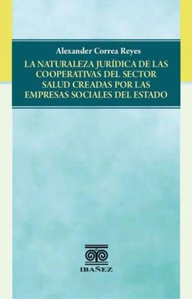 La naturaleza jurídica de las cooperativas del sector salud creadas por las empresas sociales del estado (eBook, PDF)
