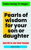 Pearls of Wisdom for Your Son or Daughter (Teenager specials) (eBook, ePUB) Pearls of Wisdom for Your Son or Daughter (Teenager specials) (eBook, ePUB)