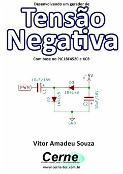 Desenvolvendo Um Gerador De Tensão Negativa Com Base No Pic18f4520 E Xc8 (eBook, PDF) - Souza, Vitor Amadeu