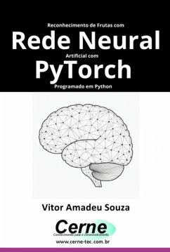 Reconhecimento De Frutas Com Rede Neural Artificial Com Pytorch Programado Em Python (eBook, PDF) - Souza, Vitor Amadeu