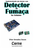 Implementando Um Alarme Com Detector De Fumaça No Arduino (eBook, PDF)