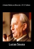A Idade Média Na Obra De J. R. R. Tolkien (eBook, PDF) A Idade Média Na Obra De J. R. R. Tolkien (eBook, PDF)