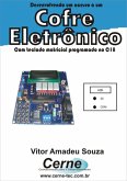Desenvolvendo Um Acesso A Um Cofre Eletrônico Com Teclado Matricial Programado No C18 (eBook, PDF)
