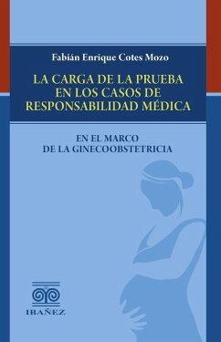 La carga de la prueba en los casos de responsabilidad médica en el marco de la ginecoobstetricia (eBook, PDF) Cover La carga de la prueba en los casos de responsabilidad médica en el marco de la ginecoobstetricia (eBook, PDF)