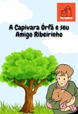 A Capivara Órfã E Seu Amigo Ribeirinho (eBook, PDF)