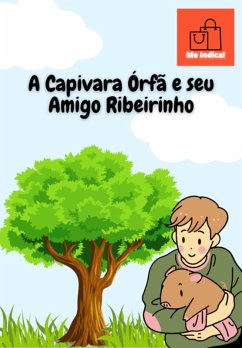 A Capivara Órfã E Seu Amigo Ribeirinho (eBook, PDF) - Indica!, Me