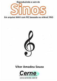 Reproduzindo O Som De Sinos Em Arquivo Wav Com Pic Baseado No Mikroc Pro (eBook, PDF) - Souza, Vitor Amadeu