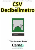 Desenvolvendo Um Datalogger E Armazenando No Arquivo Formato Csv Para Medir Decibelímetro Com Pic (eBook, PDF)