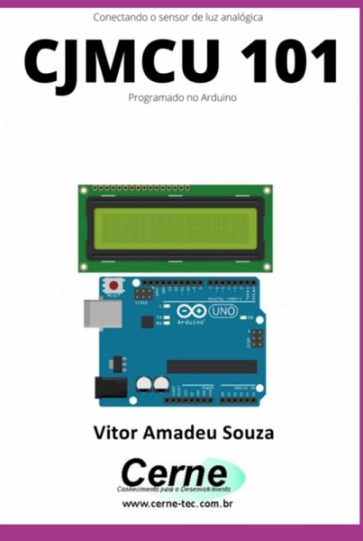 Conectando O Sensor De Luz Analógica Cjmcu 101 Programado No Arduino (eBook, PDF) Conectando O Sensor De Luz Analógica Cjmcu 101 Programado No Arduino (eBook, PDF)