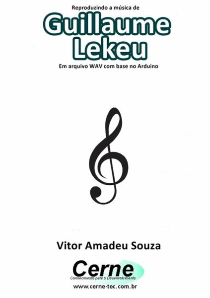 Reproduzindo A Música De Guillaume Lekeu Em Arquivo Wav Com Base No Arduino (eBook, PDF) Reproduzindo A Música De Guillaume Lekeu Em Arquivo Wav Com Base No Arduino (eBook, PDF)