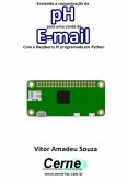 Enviando A Concentração De Ph Para Uma Conta De E-mail Com A Raspberry Pi Programada Em Python (eBook, PDF)
