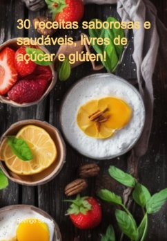 Cover 30 Receitas Saborosas E Saudáveis, Livres De Açúcar E Glúten! (eBook, PDF)