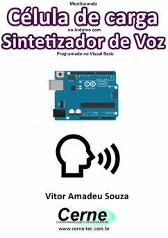 Monitorando Célula De Carga No Arduino Com Sintetizador De Voz Programado No Visual Basic (eBook, PDF) - Souza, Vitor Amadeu