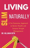 Living Slim Naturally: A No-Nonsense Approach to Better Health and Smarter Weight Management (eBook, ePUB) Living Slim Naturally: A No-Nonsense Approach to Better Health and Smarter Weight Management (eBook, ePUB)