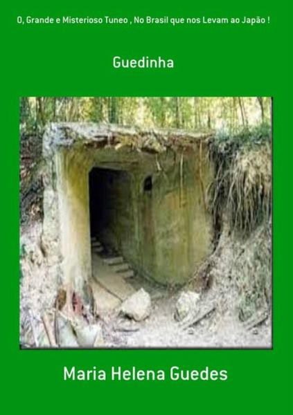 O, Grande E Misterioso Tuneo , No Brasil Que Nos Levam Ao Japão ! (eBook, PDF) O, Grande E Misterioso Tuneo , No Brasil Que Nos Levam Ao Japão ! (eBook, PDF)