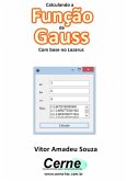 Calculando A Função De Gauss Com Base No Lazarus (eBook, PDF) Calculando A Função De Gauss Com Base No Lazarus (eBook, PDF)