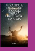 Virando A Chave Do Egoísmo Para A Libertação Da Alma (eBook, PDF)