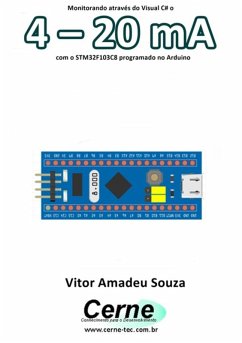 Monitorando Através Do Visual C# O 4 - 20 Ma Com O Stm32f103c8 Programado No Arduino (eBook, PDF) - Souza, Vitor Amadeu