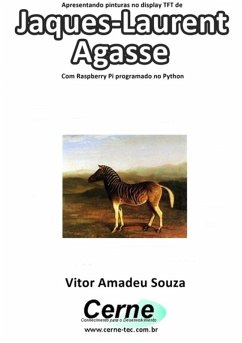 Cover Apresentando Pinturas No Display Tft De Jaques-laurent Agasse Com Raspberry Pi Programado No Python (eBook, PDF)