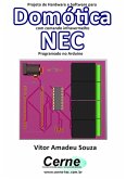 Projeto De Hardware E Software Para Domótica Com Comando Infravermelho Nec Programado No Arduino (eBook, PDF)