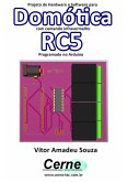 Projeto De Hardware E Software Para Domótica Com Comando Infravermelho Rc5 Programado No Arduino (eBook, PDF)
