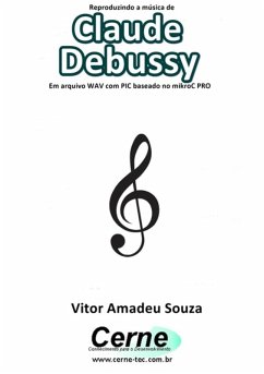 Cover Reproduzindo A Música De Claude Debussy Em Arquivo Wav Com Pic Baseado No Mikroc Pro (eBook, PDF)
